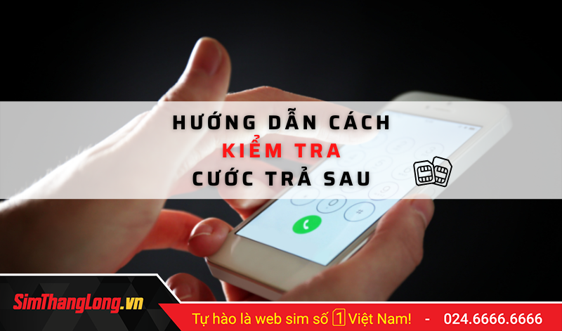 Kiểm tra cước trả sau Viettel, Vinaphone và Mobifone đơn giản nhất