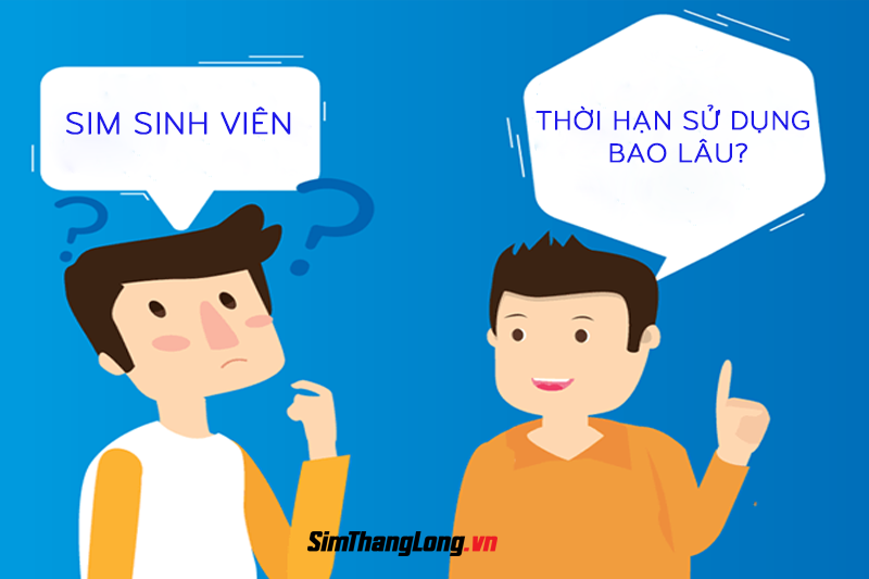 Thời hạn sử dụng SIM Sinh Viên các nhà mạng là bao lâu?